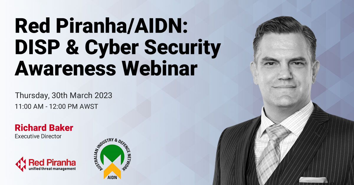 Red Piranha/AIDN: Defence Industry Security Program (DISP) & Cyber Security Awareness Webinar